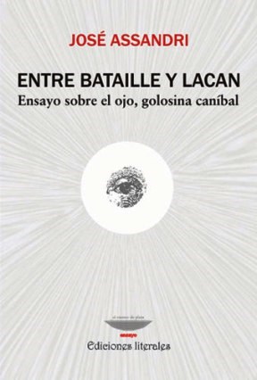 Papel ENTRE BATAILLE Y LACAN ENSAYO SOBRE EL OJO GOLOSINA CANIBAL (COLECCION TEORIA Y ENSAYO)