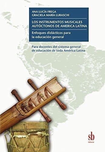 Papel INSTRUMENTOS MUSICALES AUTOCTONOS DE AMERICA LATINA (C/  CD) ENFOQUES DIDACTICOS PARA LA EDU
