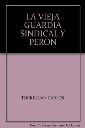 Papel VIEJA GUARDIA SINDICAL Y PERON (BIBLIOTECA MILITANTE) (  COLECCION HISTORIA ARGENTINA)
