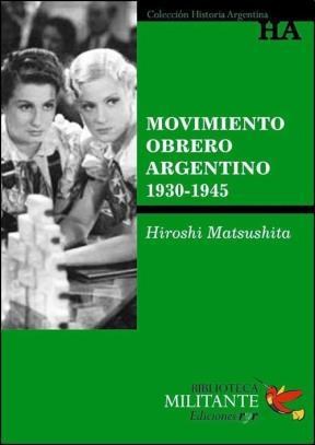 Papel MOVIMIENTO OBRERO ARGENTINO 1930-1945 (COLECCION HISTOR  IA ARGENTINA) (BIBLIOTECA MILITANTE