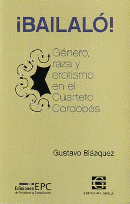 Papel BAILALO GENERO RAZA Y EROTISMO EN EL CUARTETO CORDOBES (COLECCION MUSICA Y SOCIEDAD)