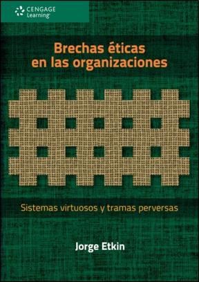Papel BRECHAS ETICAS EN LAS ORGANIZACIONES SISTEMAS VIRTUOSOS Y TRAMAS PERVERSAS