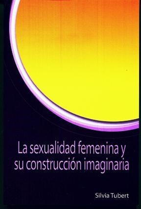 Papel SEXUALIDAD FEMENINA Y SU CONSTRUCCION IMAGINARIA (COLECCION FEMINISMO Y SOCIEDAD 4) (RUSTICA)