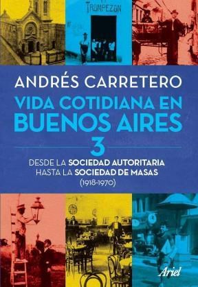 Papel VIDA COTIDIANA EN BUENOS AIRES 3 DESDE LA SOCIEDAD AUTORITARIA HASTA LA SOCIEDAD DE MASAS 1918-1970