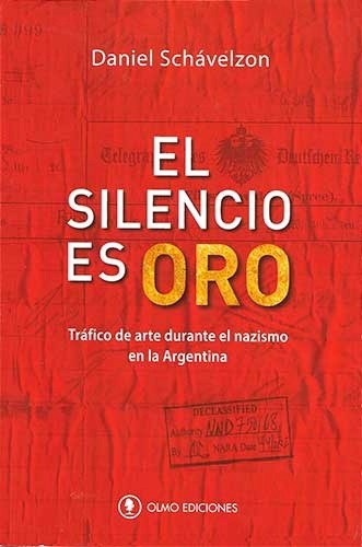Papel SILENCIO ES ORO TRAFICO DE ARTE DURANTE EL NAZISMO EN LA ARGENTINA