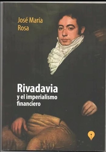 Papel RIVADAVIA Y EL IMPERIALISMO FINANCIERO (COLECCION HISTORIA Y PENSAMIENTO LATINOAMERICANO) (RUSTICA)