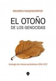Papel OTOÑO DE LOS GENOCIDAS ANTOLOGIA DE CRONICAS PERIODISTICAS 2008-2017 (RUSTICA)