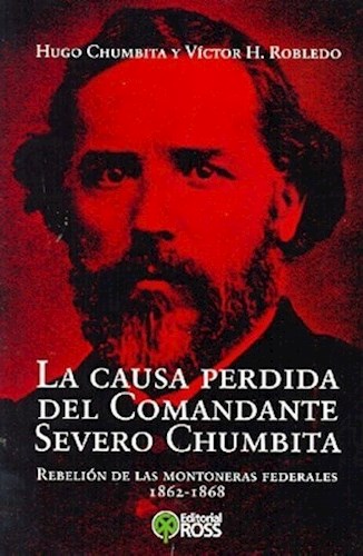 Papel CAUSA PERDIDA DEL COMANDANTE SEVERO CHUMBITA REBELION D  E LAS MONTONERAS FEDERALES 1862-186