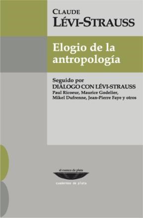 Papel ELOGIO DE LA ANTROPOLOGIA (SEGUIDO POR DIALOGO CON LEVI  STRAUSS) (CUADERNOS DE PLATA)