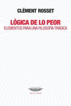 Papel LOGICA DE LO PEOR ELEMENTOS PARA UNA FILOSOFIA TRAGICA (COLECCION TEORIA Y ENSAYO)