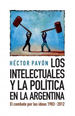 Papel INTELECTUALES Y LA POLITICA EN LA ARGENTINA EL COMBATE POR LAS IDEAS 1983-2012 (COLECICON DEBATE)