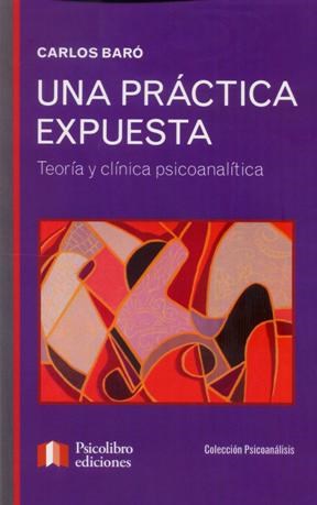 Papel UNA PRACTICA EXPUESTA TEORIA Y CLINICA PSICOANALIICA (C  OLECCION PSICOANALISIS)
