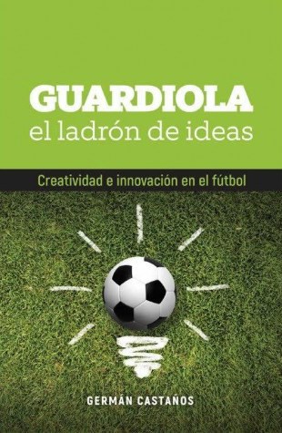 Papel GUARDIOLA EL LADRON DE IDEAS CREATIVIDAD E INNOVACION EN EL FUTBOL