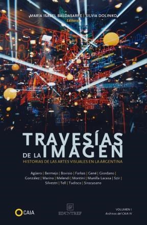 Papel TRAVESIAS DE LA IMAGEN HISTORIAS DE LAS ARTES VISUALES EN LA ARGENTINA (VOLUMEN II)