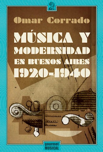 Papel MUSICA Y MODERNIDAD EN BUENOS AIRES 1920-1940 (SERIE CELESTE MONOGRAFIAS)