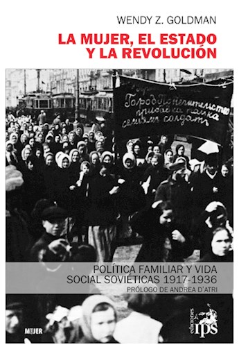 Papel MUJER EL ESTADO Y LA REVOLUCION POLITICA FAMILIAR Y VIDA SOCIAL SOVIETICAS 1917-1936 (RUSTICA)