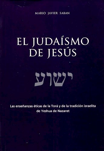 Papel JUDAISMO DE JESUS LAS ENSEÑANZAS ETICAS DE LA TORA Y DE LA TRADICION ISRAELITA DE YESHUA DE NAZARET