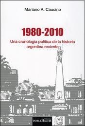 Papel 1980-2010 UNA CRONOLOGIA POLITICA DE LA HISTORIA ARGENTINA RECIENTE