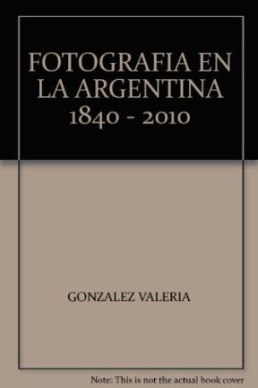 Papel FOTOGRAFIA EN LA ARGENTINA 1840 2010 (RUSTICO)