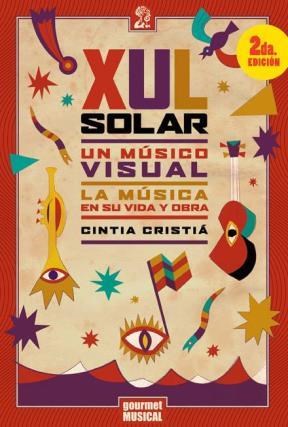 Papel XUL SOLAR UN MUSICO VISUAL LA MUSICA EN SU VIDA Y OBRA  (2 EDICION) (COLECCION MUSICA Y LOS OTROS)
