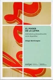 Papel PODER DE LA LETRA LITERATURA Y DOMESTICACION EN LA ARGE  NTINA (COLECCION BORIS SPIVACOW)