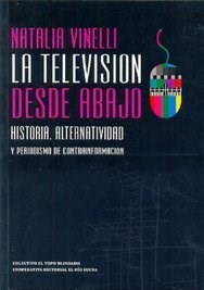 Papel TELEVISION DESDE ABAJO HISTORIA ALTERNATIVIDAD Y PERIODISMO DE CONTRAINFORMACION (RUSTICA)
