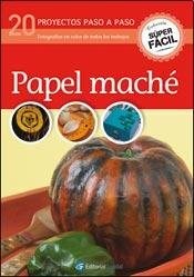 Papel PAPEL MACHE 20 PROYECTOS PASO A PASO (COLECCION SUPER FACIL)