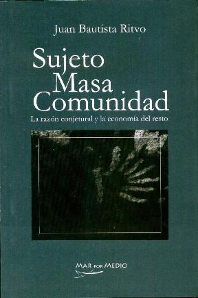 Papel SUJETO MASA COMUNIDAD LA RAZON CONJETURAL Y LA ECONOMIA DEL RESTO