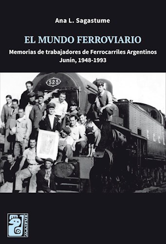 Papel MUNDO FERROVIARIO MEMORIAS DE TRABAJADORES DE FERROCARRILES ARGENTINOS JUNIN 1948-1993 (RUSTICA)