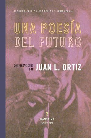 Papel UNA POESIA DEL FUTURO CONVERSACIONES CON JUAN L. ORTIZ (2 EDICION CORREGIDA Y AUMENTADA)