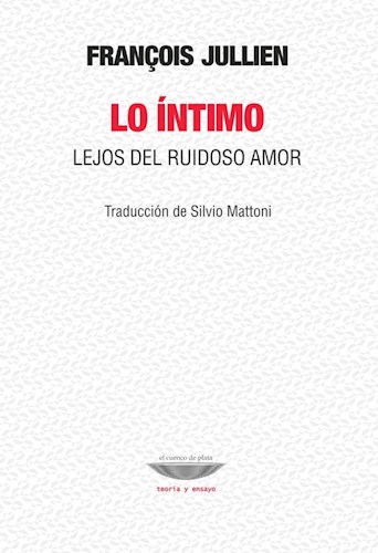 Papel LO INTIMO LEJOS DEL RUIDOSO AMOR (COLECCION TEORIA Y ENSAYO)(TRADUCCION DE SILVIO MATTONI) (RUSTICA)
