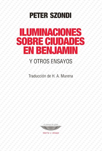 Papel ILUMINACIONES SOBRE CIUDADES EN BENJAMIN Y OTROS ENSAYOS (TRADUCCION DE H. A. MURENA) (RUSTICO)