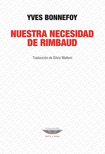 Papel NUESTRA NECESIDAD DE RIMBAUD (COLECCION TEORIA Y ENSAYO) [TRADUCCION DE SILVIO MATTONI]