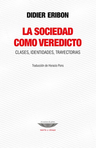 Papel SOCIEDAD COMO VEREDICTO CLASES IDENTIDADES TRAYECTORIAS (COLECCION TEORIA Y ENSAYO)