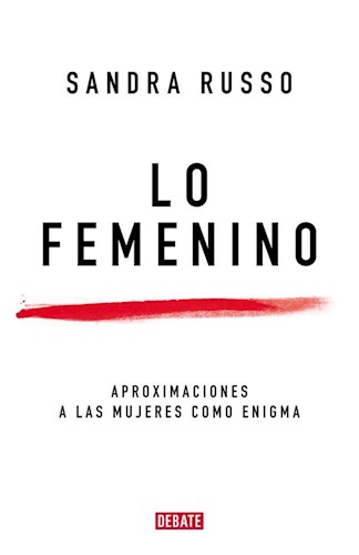 Papel LO FEMENINO APROXIMACIONES A LAS MUJERES COMO ENIGMA (COLECCION DEBATE ENSAYO)