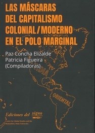 Papel MASCARAS DEL CAPITALISMO COLONIAL MODERNO EN EL POLO MARGINAL (COLECCION EL DESPRENDIMIENTO)