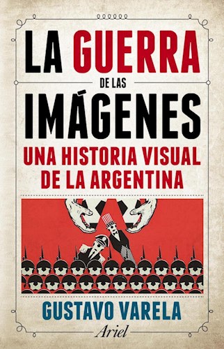 Papel GUERRA DE LAS IMAGENES UNA HISTORIA VISUAL DE LA ARGENTINA