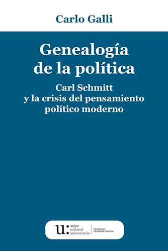 Papel GENEALOGIA DE LA POLITICA CARL SCHMITT Y LA CRISIS DEL PENSAMIENTO POLITICO MODERNO
