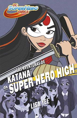 Papel AVENTURAS DE KATANA EN SUPER HERO HIGH (DC SUPER HERO GIRLS 4) (RUSTICA)