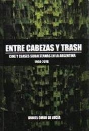 Papel ENTRE CABEZAS Y TRASH CINE Y CLASES SUBALTERNAS EN LA ARGENTINA 1990-2016