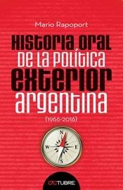 Papel HISTORIA ORAL DE LA POLITICA EXTERIOR ARGENTINA (1966-2016) (RUSTICA)