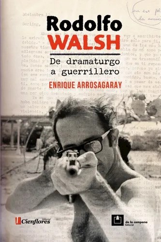Papel RODOLFO WALSH DE DRAMATURGO A GUERRILLERO (EDICION AUMENTADA)