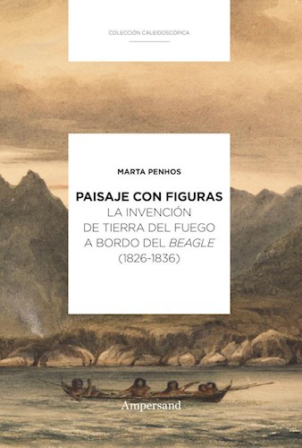 Papel PAISAJE CON FIGURAS LA INVENCION DE TIERRA DEL FUEGO A BORDO DEL BEAGLE (1826-1836)
