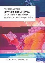 Papel LECTURA TRANSMEDIA LEER ESCRIBIR CONVERSAR EN EL ECOSISTEMA DE PANTALLAS (COMUNICACION Y LENGUAJES)