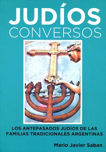 Papel JUDIOS CONVERSOS (TOMO 1) LOS ANTEPASADOS JUDIOS DE LAS FAMILIAS TRADICIONALES ARGENTINAS