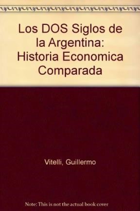 Papel DOS SIGLOS DE LA ARGENTINA HISTORIA ECONOMICA COMPARADA