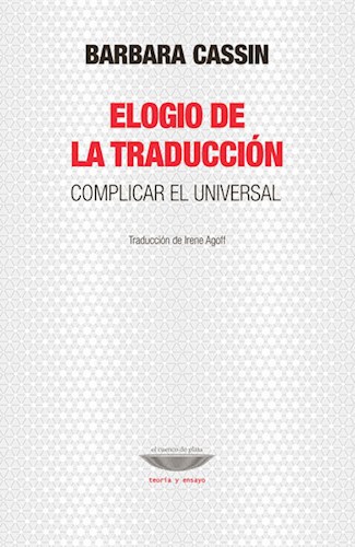 Papel ELOGIO DE LA TRADUCCION COMPLICAR EL UNIVERSAL (COLECCION TEORIA Y ENSAYO)