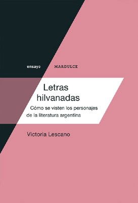 Papel LETRAS HILVANADAS COMO SE VISTEN LOS PERSONAJES DE LA L  ITERATURA ARGENTINA