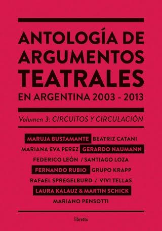 Papel ANTOLOGIA DE ARGUMENTOS TEATRALES EN ARGENTINA 2003-2013 (VOL 3 CIRCUITOS Y CIRCULACION)