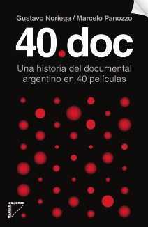 Papel 40 DOC UNA HISTORIA DEL DOCUMENTAL ARGENTINO EN 40 PELICULAS